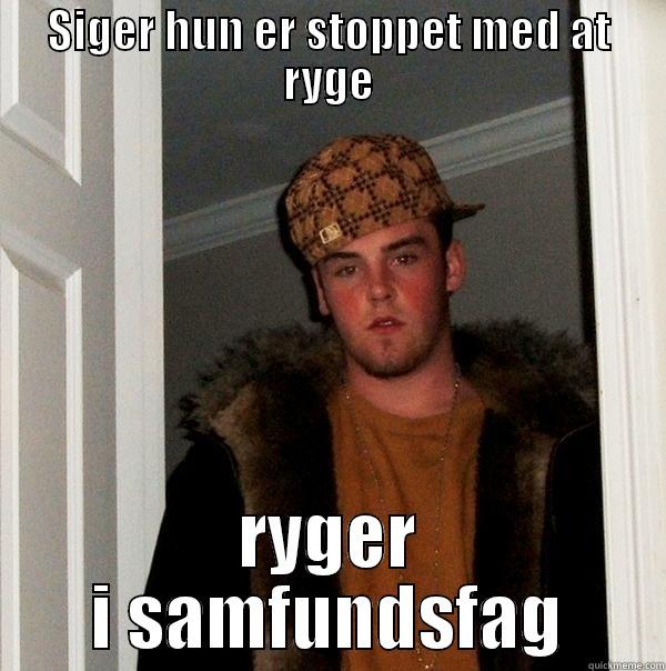 Anne Scumbag - SIGER HUN ER STOPPET MED AT RYGE RYGER I SAMFUNDSFAG Scumbag Steve