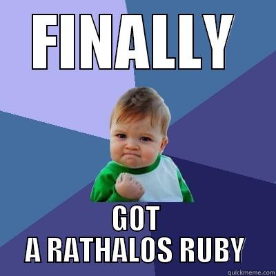 FINALLY GOT A RATHALOS RUBY Success Kid