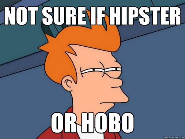 not sure if hipster or hobo - not sure if hipster or hobo  Futurama Fry