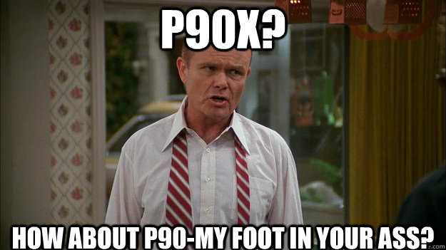 P90X? How about P90-my foot in your ass?   