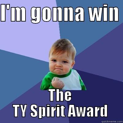 I'M GONNA WIN  THE TY SPIRIT AWARD Success Kid