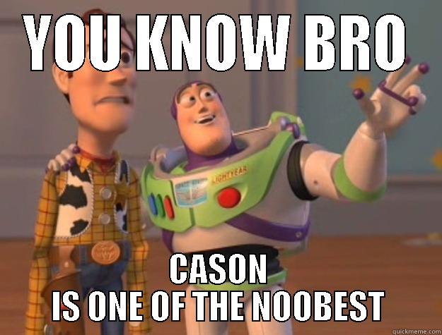 BITCH PLEASE - YOU KNOW BRO CASON IS ONE OF THE NOOBEST Toy Story