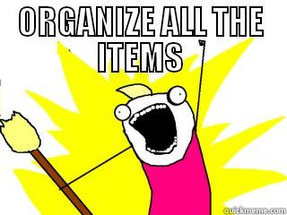 ORGANIZE ALL THE ITEMS  All The Things