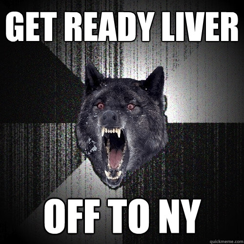 Get ready LIVER OFF TO NY - Get ready LIVER OFF TO NY  Insanity Wolf