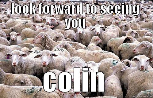 LOOK FORWARD TO SEEING YOU COLIN Misc