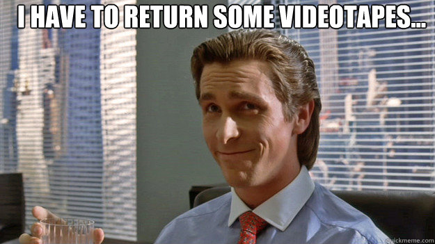  I have to return some videotapes... -  I have to return some videotapes...  Bateman video