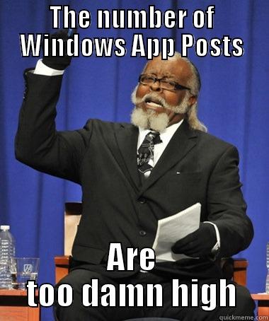 THE NUMBER OF WINDOWS APP POSTS ARE TOO DAMN HIGH The Rent Is Too Damn High