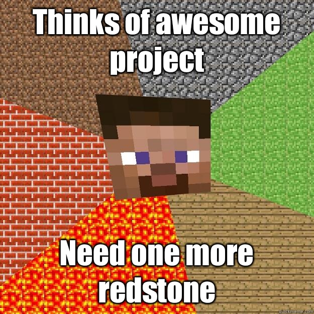 Thinks of awesome project Need one more redstone  Minecraft