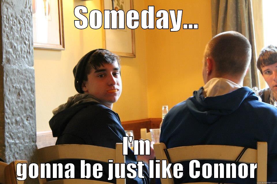 Ben #1 - SOMEDAY... I'M GONNA BE JUST LIKE CONNOR Misc