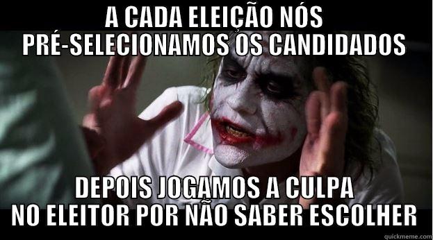 A CADA ELEIÇÃO NÓS PRÉ-SELECIONAMOS OS CANDIDADOS DEPOIS JOGAMOS A CULPA NO ELEITOR POR NÃO SABER ESCOLHER Joker Mind Loss