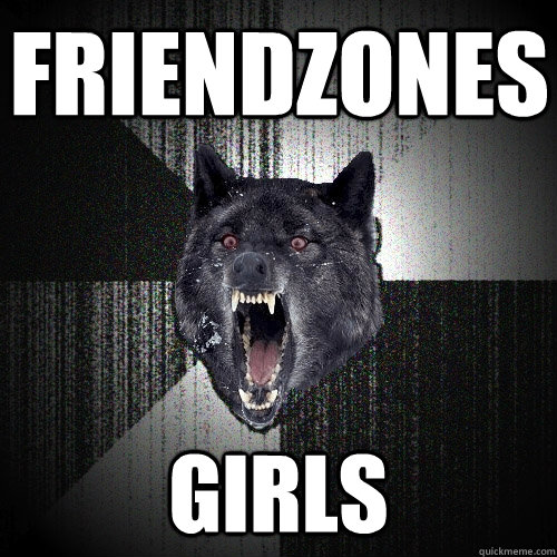 FRIENDZONES GIRLS  Insanity Wolf