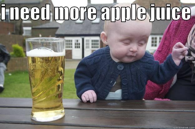 I NEED MORE APPLE JUICE   drunk baby