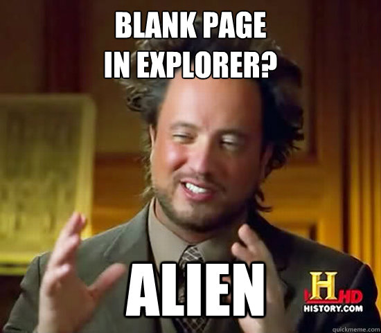 BLANK PAGE 
IN EXPLORER?
  Alien - BLANK PAGE 
IN EXPLORER?
  Alien  Ancient Aliens