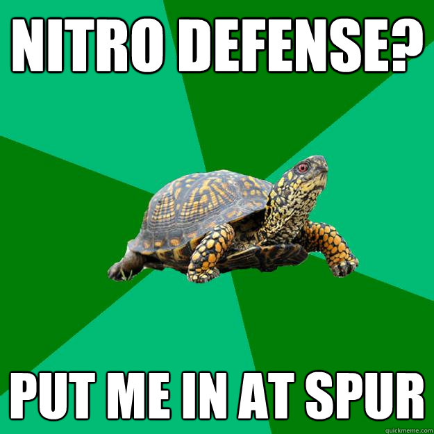 Nitro defense? Put me in at spur - Nitro defense? Put me in at spur  Torrenting Turtle