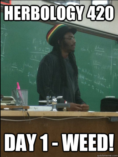 Herbology 420 Day 1 - Weed!  Rasta Science Teacher