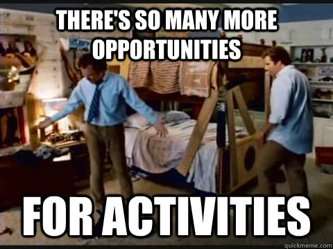 There's so many more opportunities for activities - There's so many more opportunities for activities  step brothers