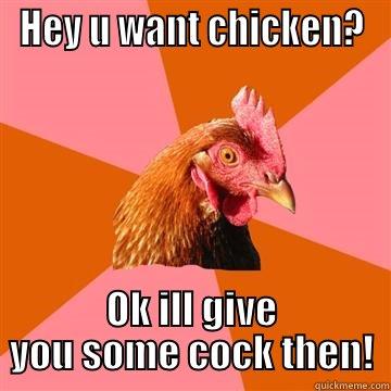 Want chicken? - HEY U WANT CHICKEN? OK ILL GIVE YOU SOME COCK THEN! Anti-Joke Chicken