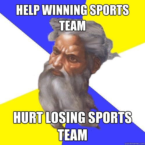 help winning sports team hurt losing sports team  Advice God