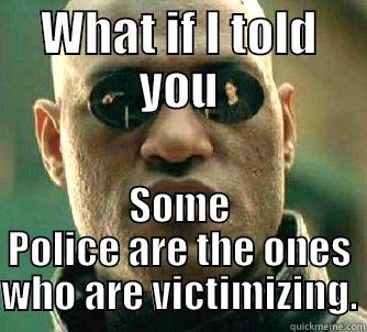 WHAT IF I TOLD YOU SOME POLICE ARE THE ONES WHO ARE VICTIMIZING. Matrix Morpheus