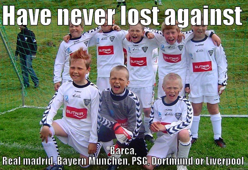 Beast team ever - HAVE NEVER LOST AGAINST  BARCA, REAL MADRID, BAYERN MUNCHEN, PSG, DORTMUND OR LIVERPOOL Misc