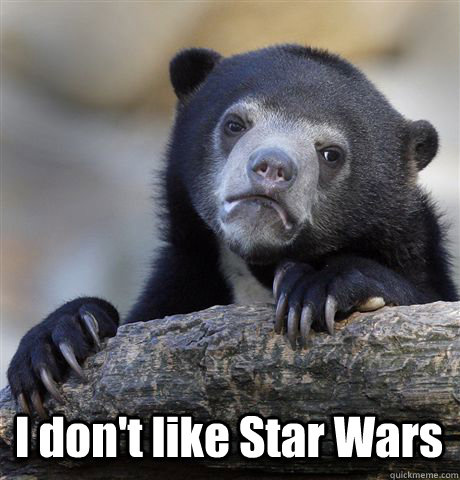  I don't like Star Wars  Confession Bear