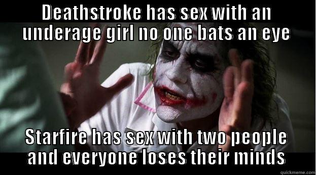 DEATHSTROKE HAS SEX WITH AN UNDERAGE GIRL NO ONE BATS AN EYE STARFIRE HAS SEX WITH TWO PEOPLE AND EVERYONE LOSES THEIR MINDS Joker Mind Loss