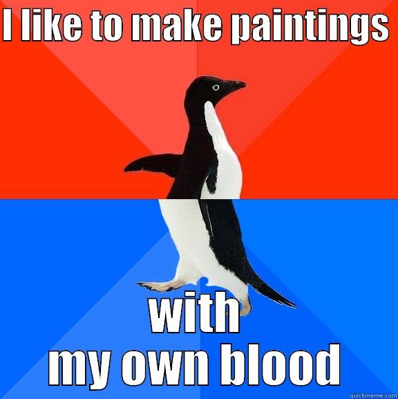 Modern art - I LIKE TO MAKE PAINTINGS  WITH MY OWN BLOOD Socially Awesome Awkward Penguin