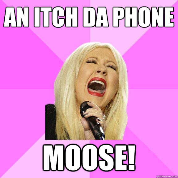 AN itch da phone MOOSE!  Wrong Lyrics Christina