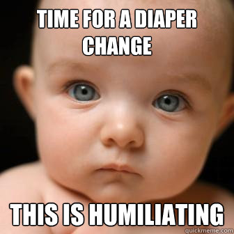 Time for a diaper change This is humiliating  Serious Baby