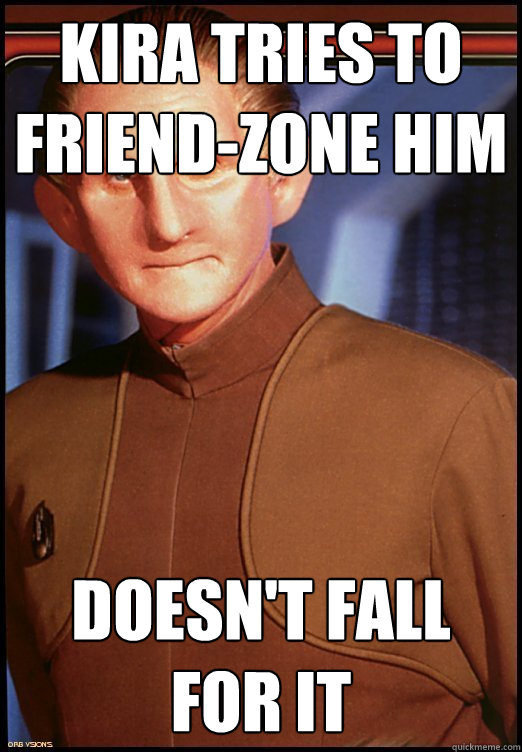 Kira tries to friend-zone him doesn't fall for it - Kira tries to friend-zone him doesn't fall for it  un-friendzoned odo