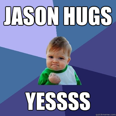 Jason hugs yessss  Success Kid