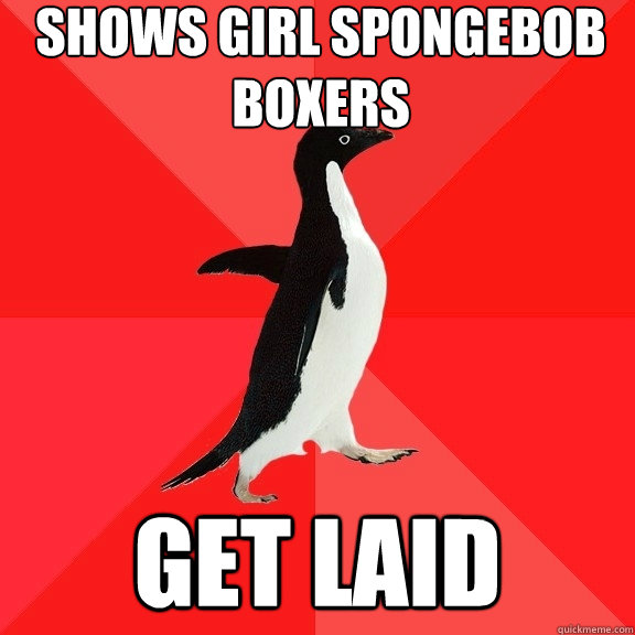 Shows girl spongebob boxers Get Laid  Socially Awesome Penguin