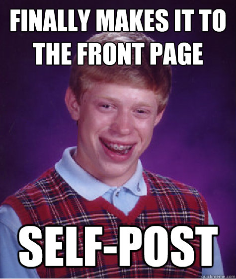 finally Makes it to the front page  self-post  Bad Luck Brian