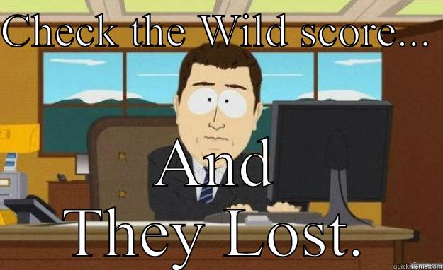 Check the Wild Score - CHECK THE WILD SCORE...  AND THEY LOST. aaaand its gone