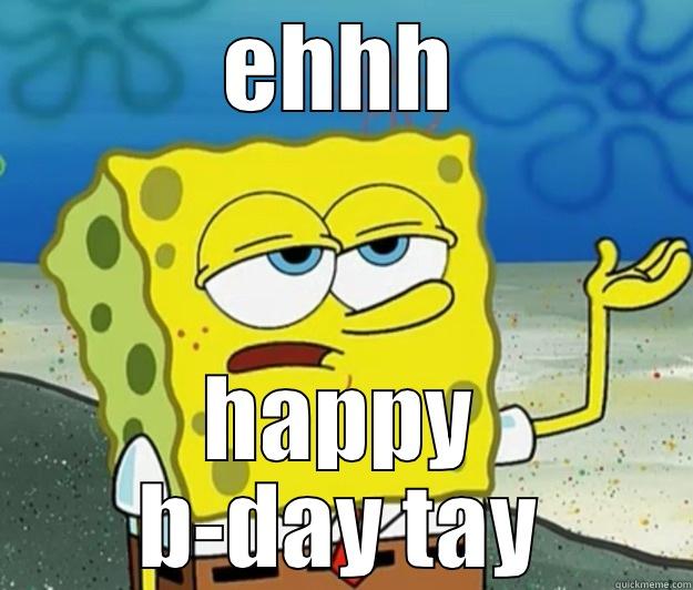 EHHH HAPPY B-DAY TAY Tough Spongebob