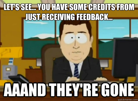 Let's see... you have some credits from just receiving feedback... aaand they're gone - Let's see... you have some credits from just receiving feedback... aaand they're gone  South Park Banker