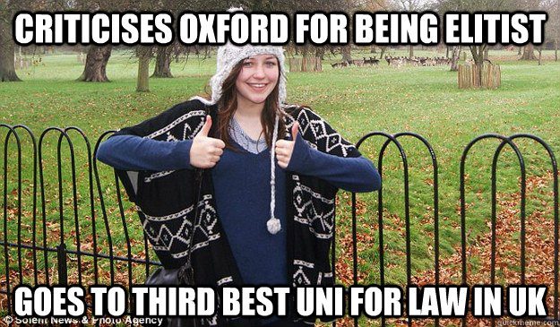 Criticises Oxford for being elitist Goes to third best uni for law in uK - Criticises Oxford for being elitist Goes to third best uni for law in uK  Elly Nowell