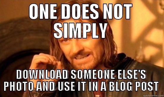 Boromir loves copyright! - ONE DOES NOT SIMPLY DOWNLOAD SOMEONE ELSE'S PHOTO AND USE IT IN A BLOG POST Boromir