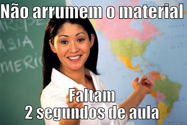 Fessoras de hoje - NÃO ARRUMEM O MATERIAL  FALTAM 2 SEGUNDOS DE AULA Unhelpful High School Teacher