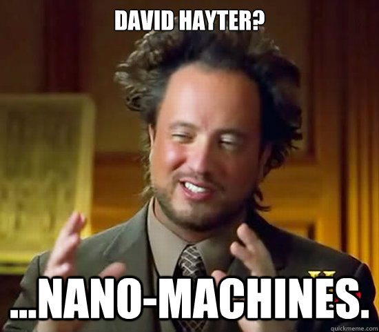 David hayter? ...nano-machines.  Ancient Aliens