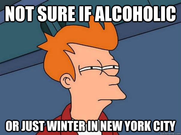 not sure if alcoholic or just winter in new york city  Futurama Fry