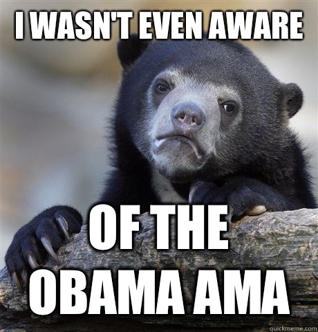 I wasn't even aware Of the obama ama  Confession Bear