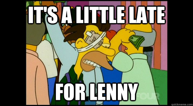 IT's A Little late FOR LENNY  