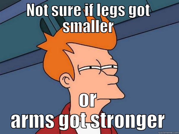 NOT SURE IF LEGS GOT SMALLER OR ARMS GOT STRONGER Futurama Fry