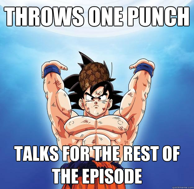 Throws one punch Talks for the rest of the episode   Scumbag Goku