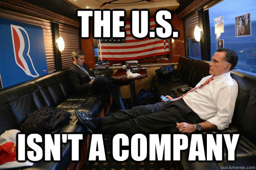 The U.S.  isn't a company  Sudden Realization Romney