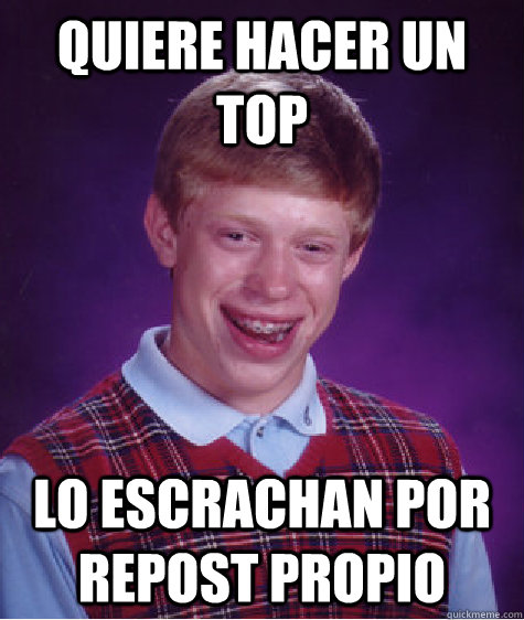 Quiere hacer un Top Lo escrachan por RePost propio  Bad Luck Brian