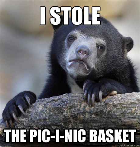 I stole The pic-i-nic basket  Confession Bear