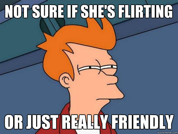 Not sure if she's flirting or just really friendly  Futurama Fry