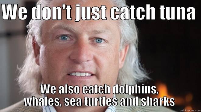 Chris Lischewski - WE DON'T JUST CATCH TUNA  WE ALSO CATCH DOLPHINS, WHALES, SEA TURTLES AND SHARKS Misc